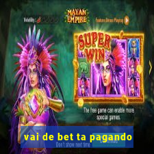 vai de bet ta pagando